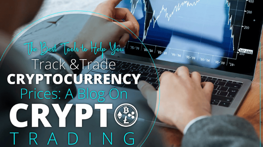 The Best Tools to Help You Track and Trade Cryptocurrency Prices A blog on crypto trading-01