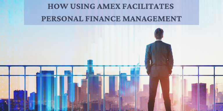 How Using Amex Facilitates Personal Finance Management