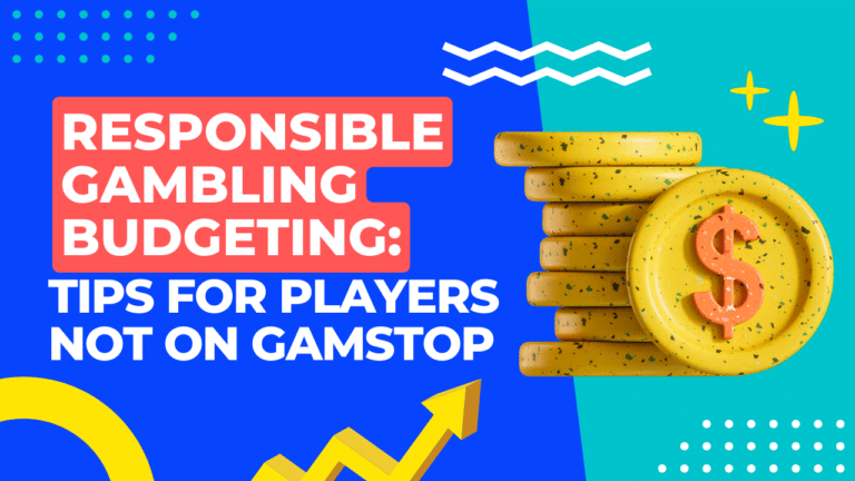 Responsible Gambling Budgeting: Tips for Players Not On GamStop